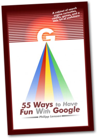 55 Ways to have fun with Google